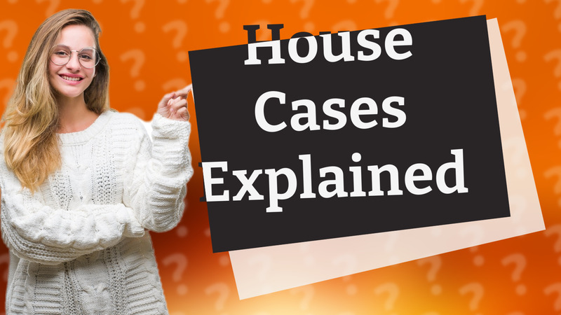 House Cases Explained