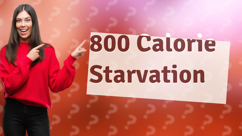800 Calorie Starvation