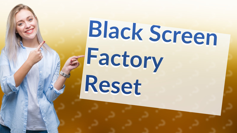 Black Screen Factory Reset