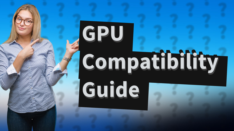 GPU Compatibility Guide