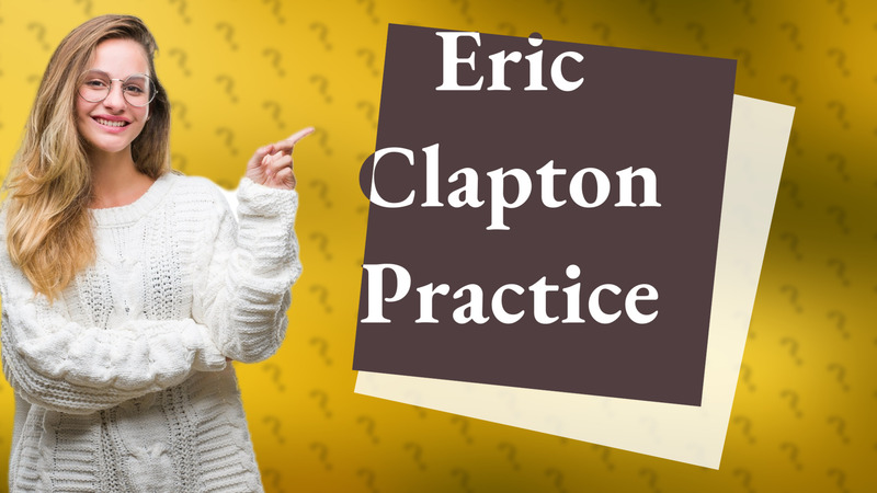 Eric Clapton Practice