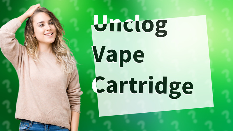 Unclog Vape Cartridge