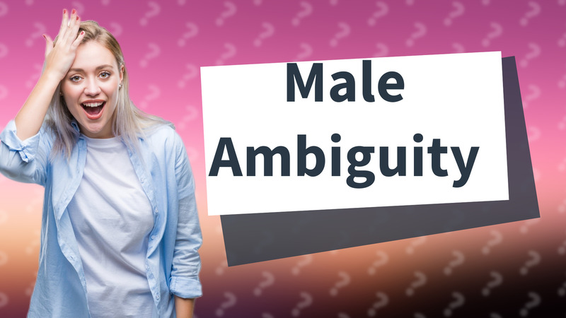 Male Ambiguity