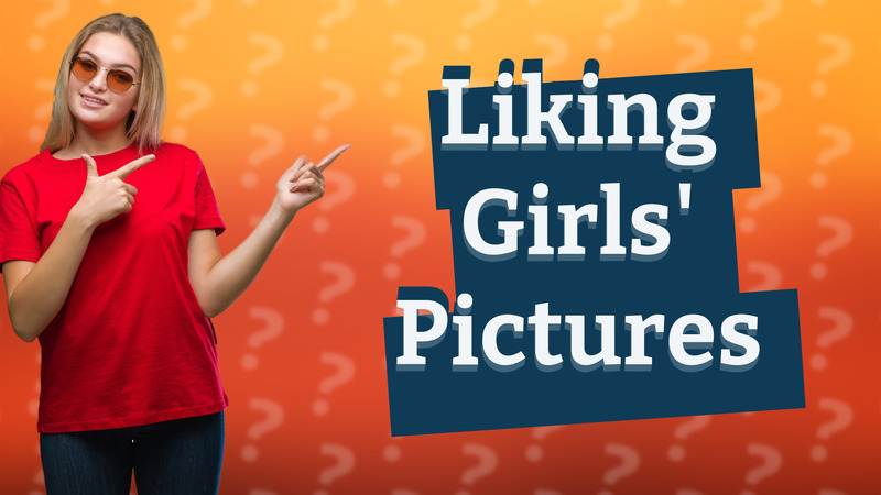 Liking Girls' Pictures