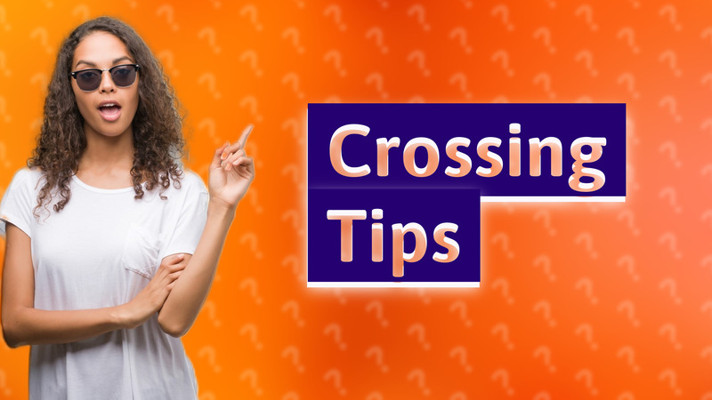Crossing Tips