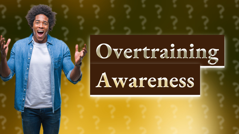 Overtraining Awareness