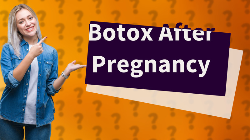 Botox After Pregnancy