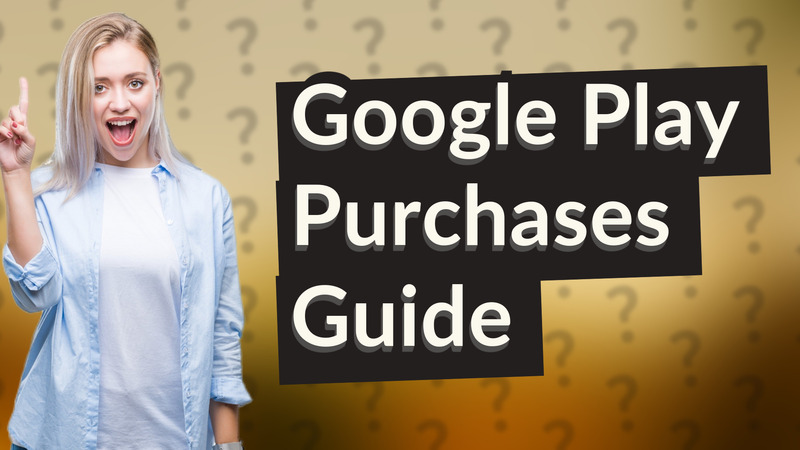 Google Play Purchases Guide