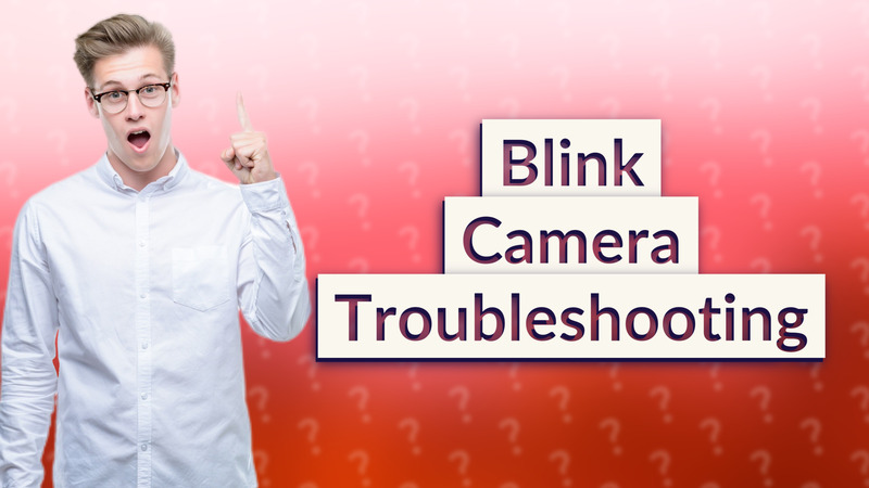 Blink Camera Troubleshooting