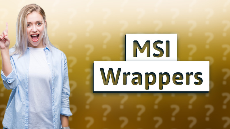 MSI Wrappers