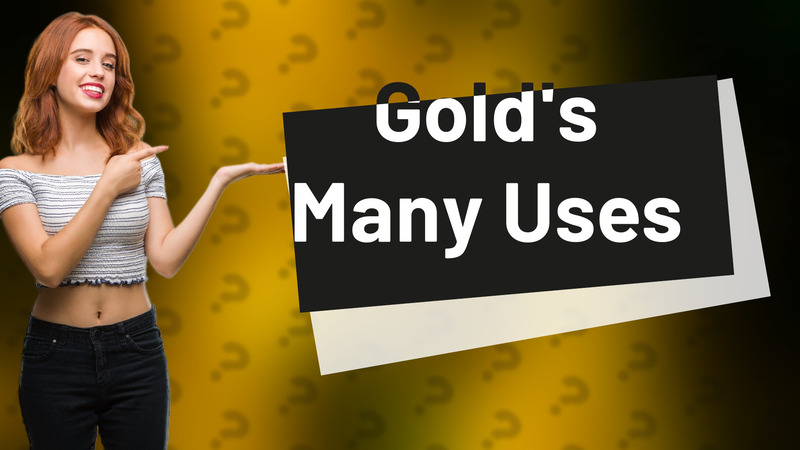 Gold's Many Uses