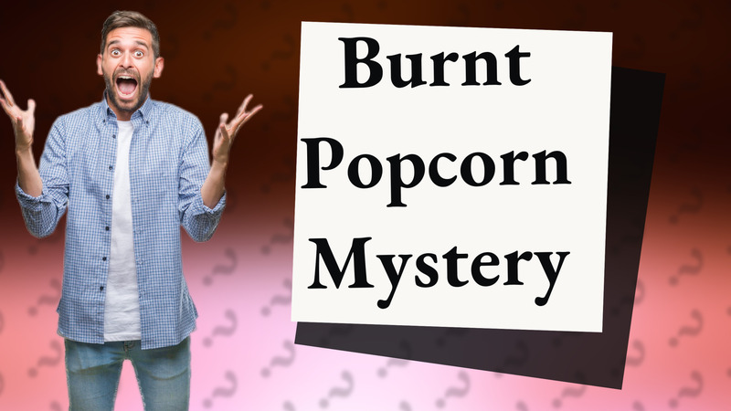 Burnt Popcorn Mystery