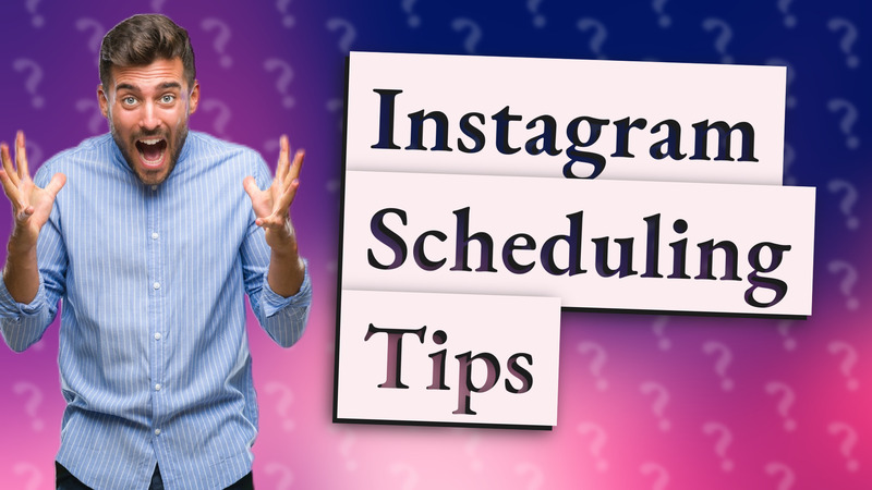 Instagram Scheduling Tips