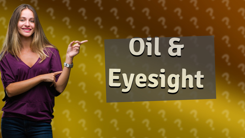 Oil & Eyesight