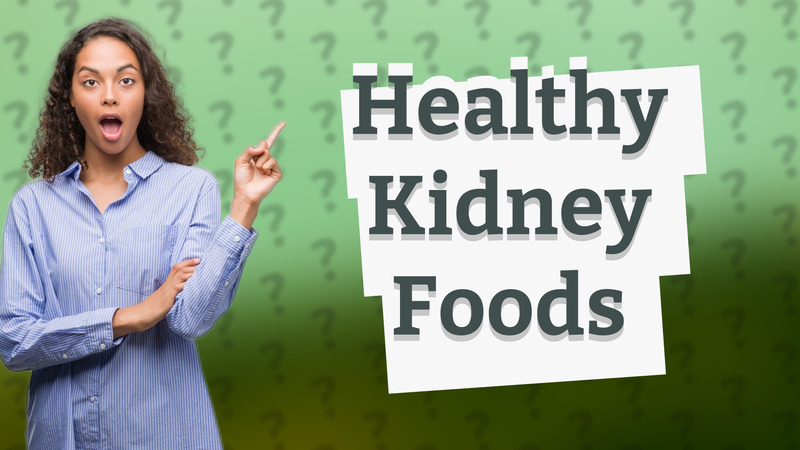 Healthy Kidney Foods
