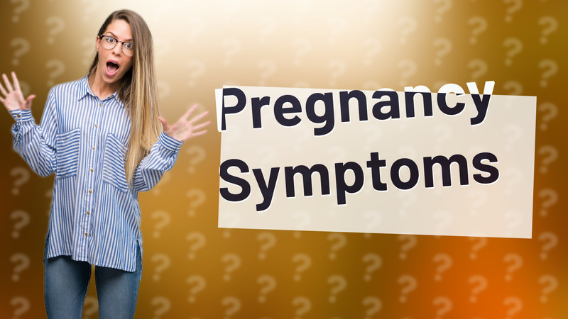 Pregnancy Symptoms