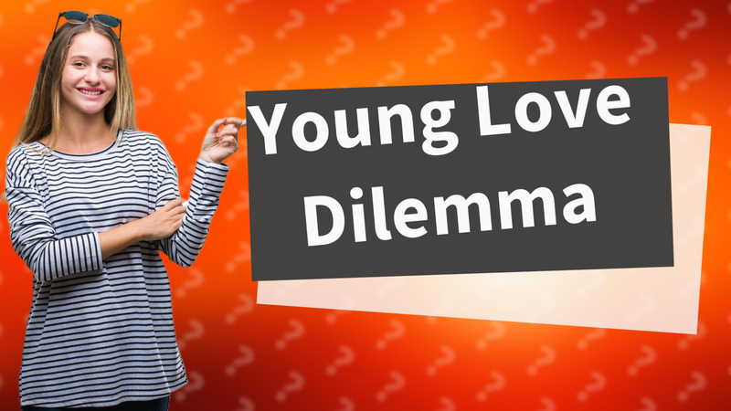 Young Love Dilemma