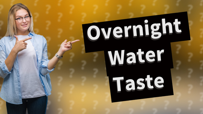 Overnight Water Taste