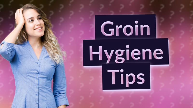 Groin Hygiene Tips