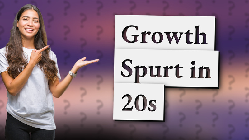 Growth Spurt in 20s
