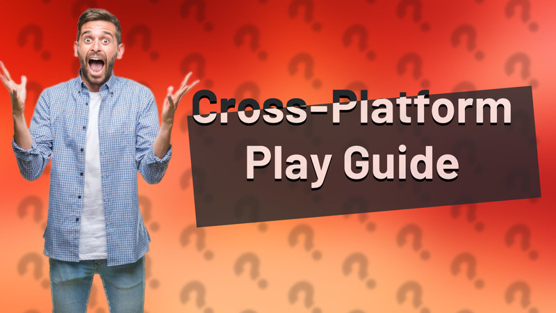 Cross-Platform Play Guide