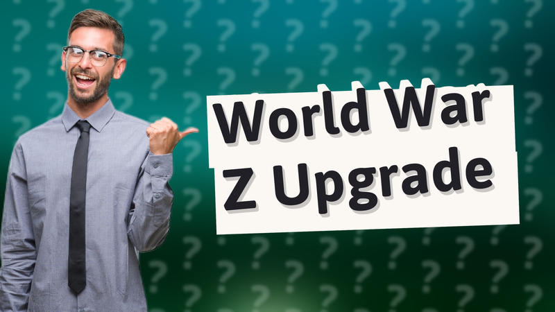 World War Z Upgrade