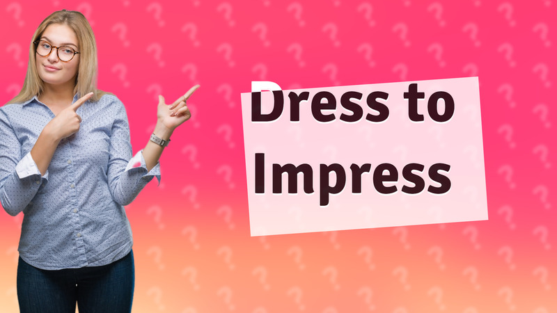 Dress to Impress