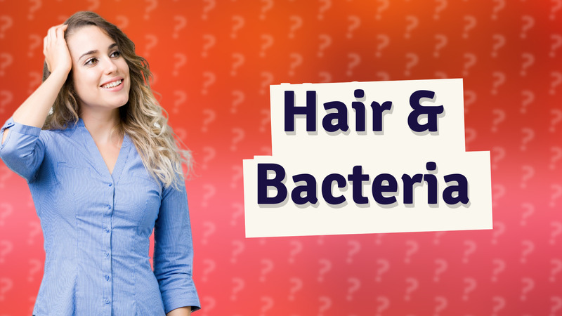 Hair & Bacteria