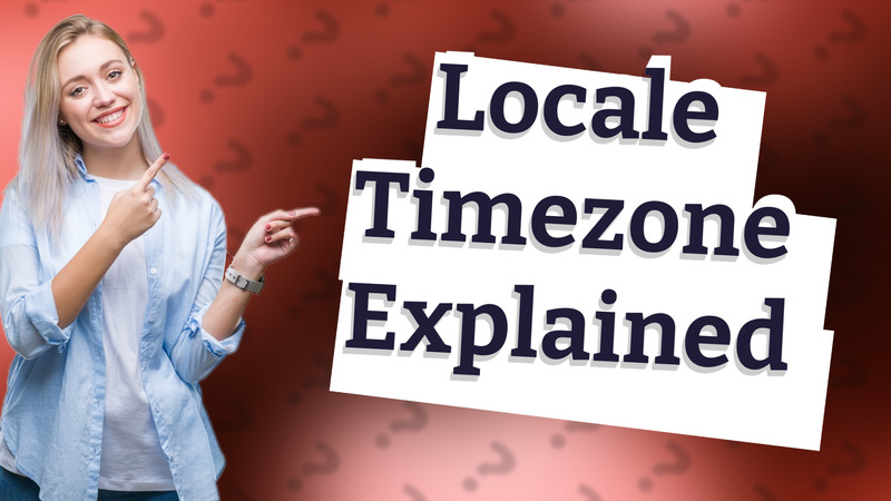 Locale Timezone Explained