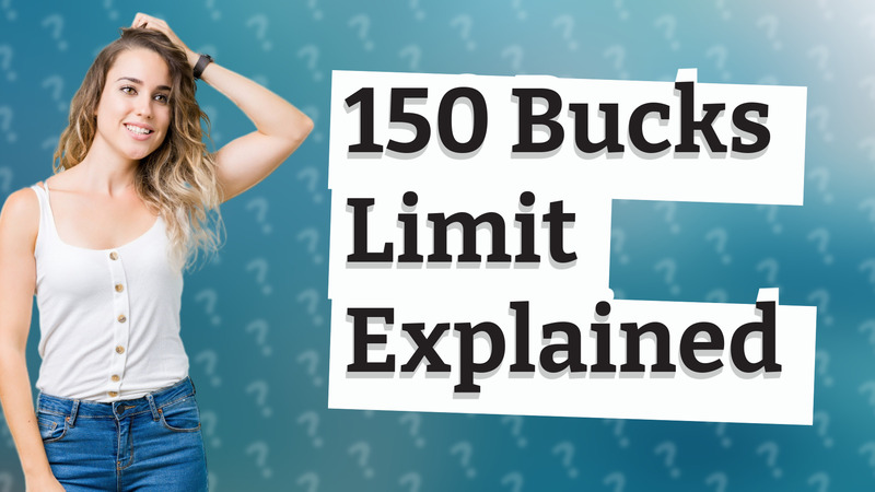 150 Bucks Limit Explained
