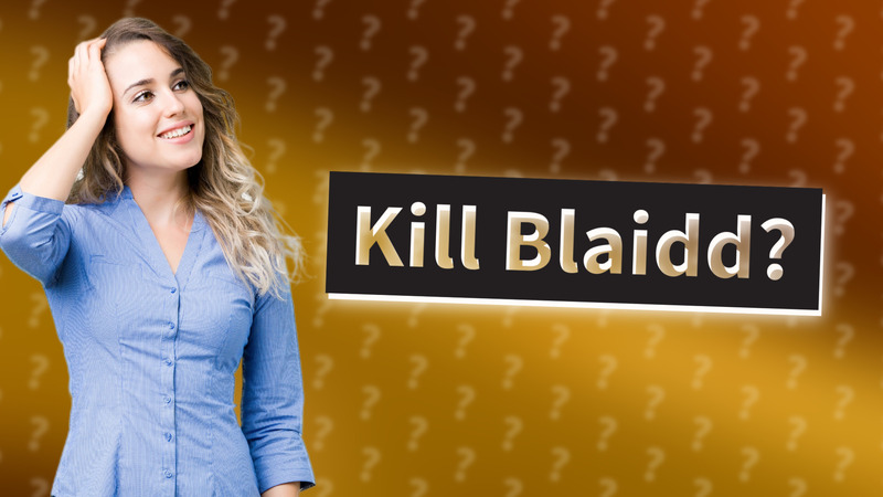 Kill Blaidd?