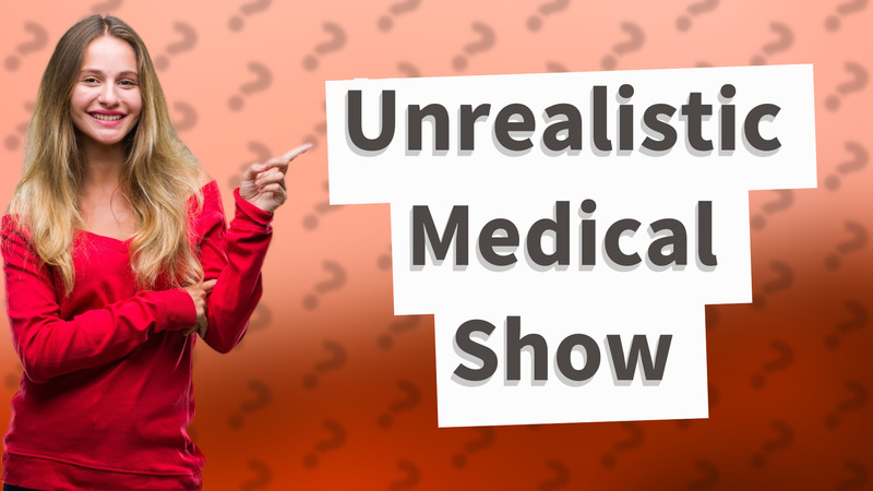 Unrealistic Medical Show