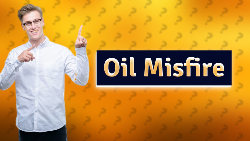 Oil Misfire