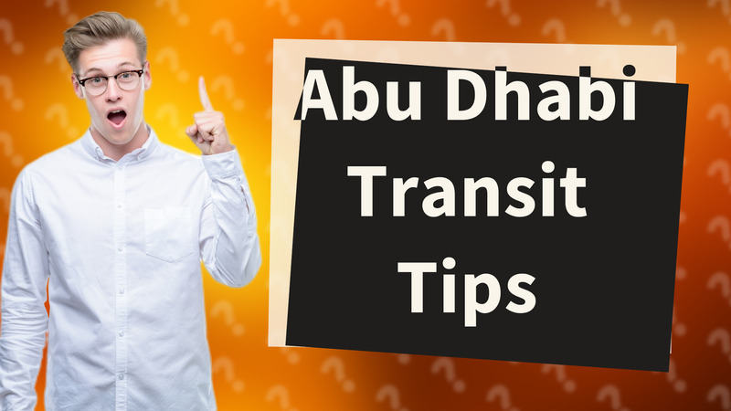Abu Dhabi Transit Tips