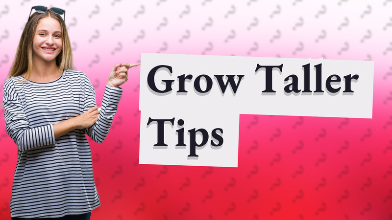 Grow Taller Tips