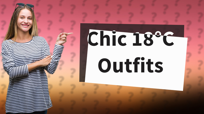 Chic 18°C Outfits