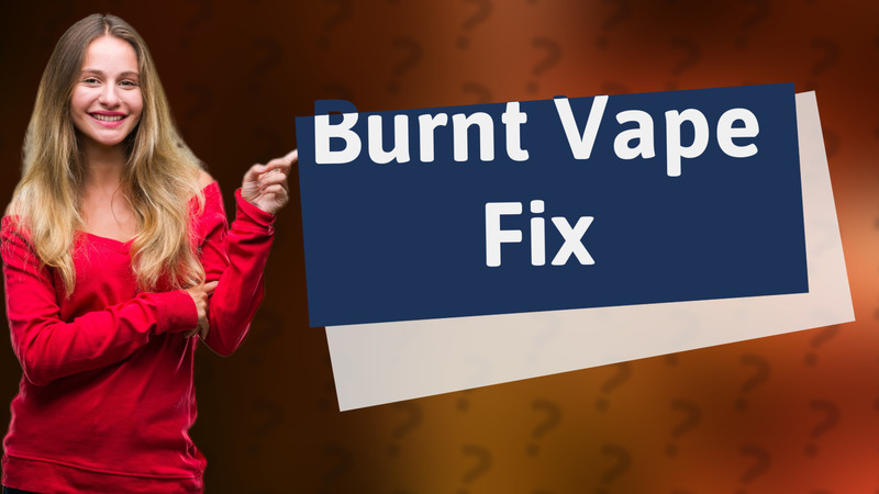 Burnt Vape Fix