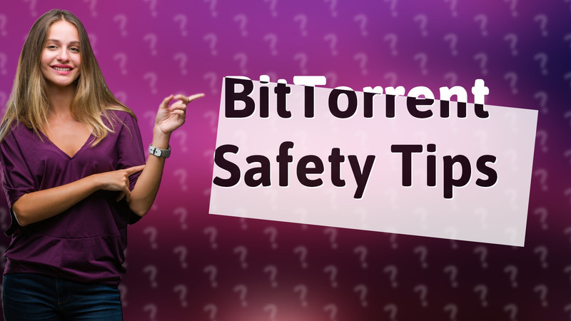 BitTorrent Safety Tips