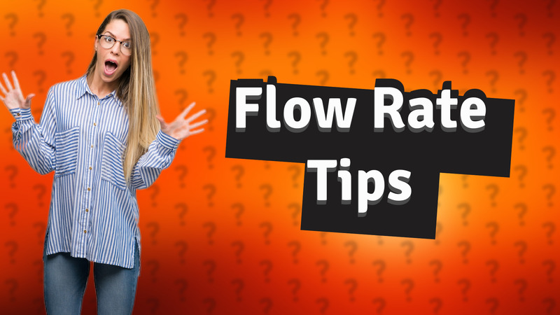 Flow Rate Tips