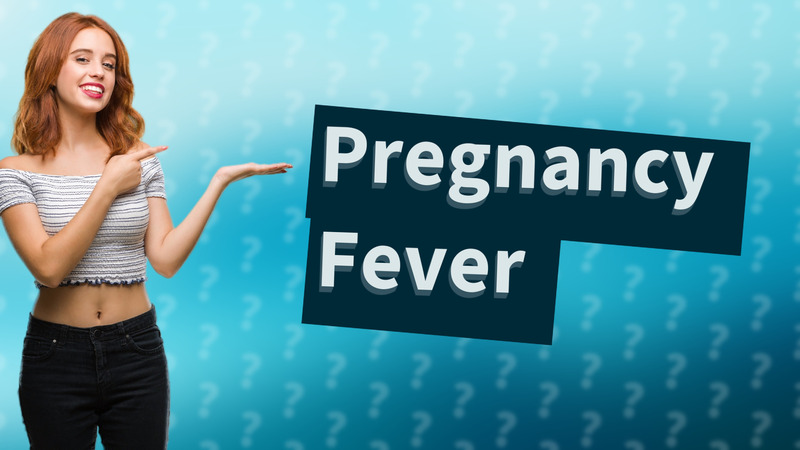 Pregnancy Fever