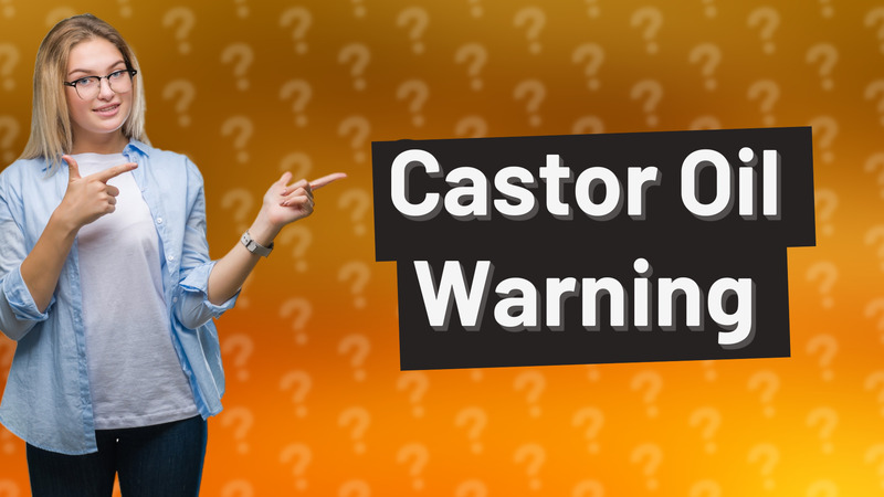 Castor Oil Warning