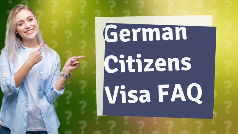 German Citizens Visa FAQ