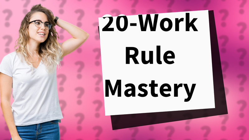 20-Work Rule Mastery