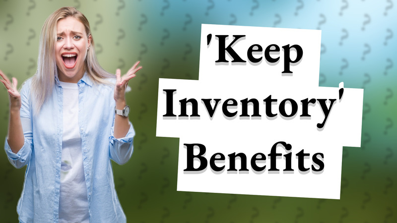 'Keep Inventory' Benefits