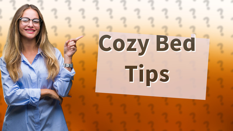 Cozy Bed Tips