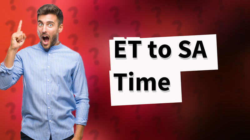 ET to SA Time