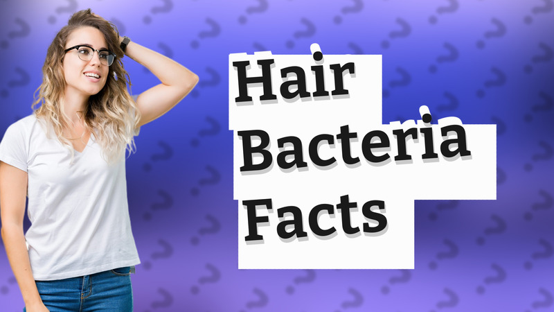 Hair Bacteria Facts