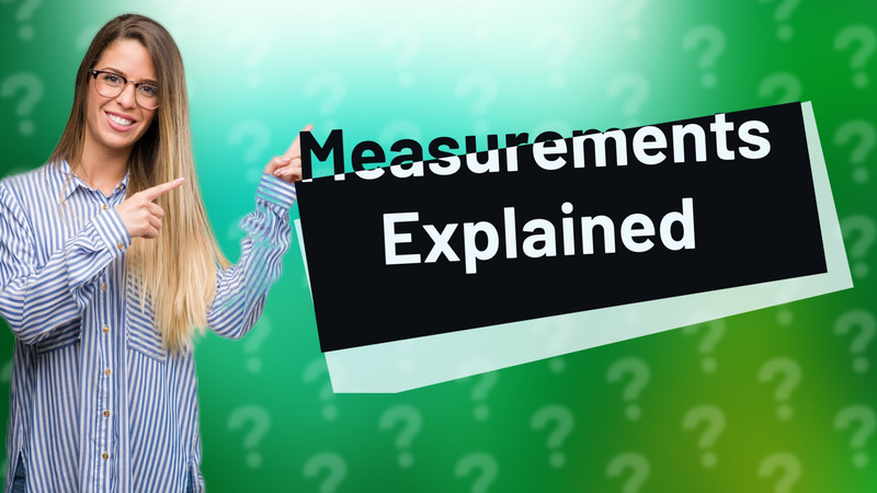 Measurements Explained