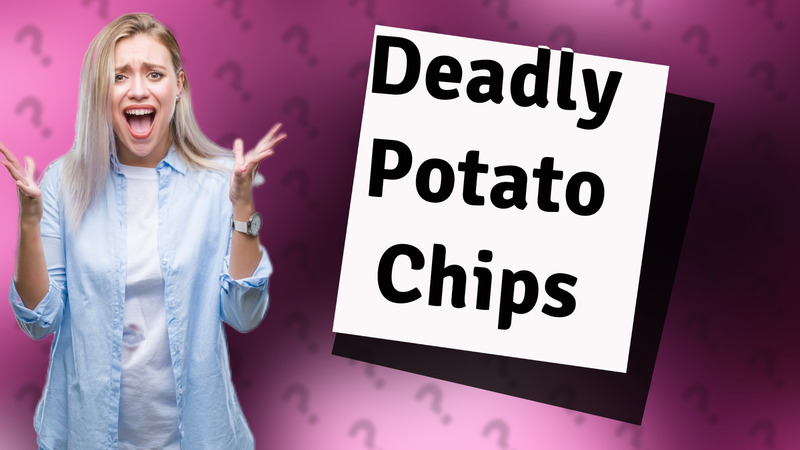 Deadly Potato Chips