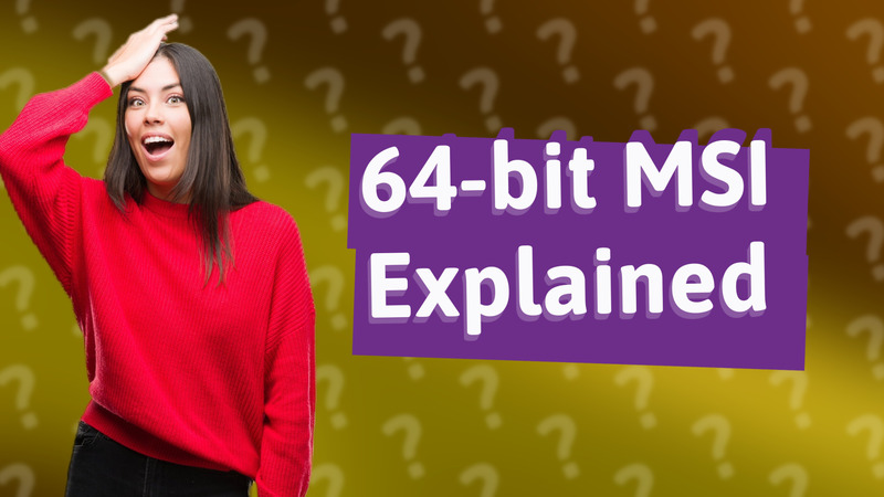 64-bit MSI Explained